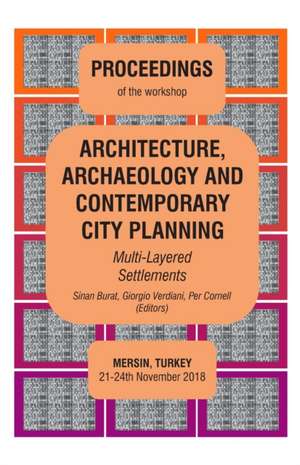 ARCHITECTURE, ARCHAEOLOGY AND CONTEMPORARY CITY PLANNING - Multi-Layered Settlements - PROCEEDINGS de Sinan Burat