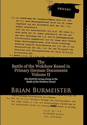 The Battle of the Wolchow Kessel in Primary German Documents Volume II de Brian Burmeister