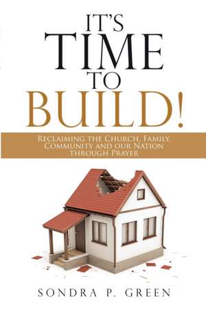 It's Time to Build! de Sondra P. Green