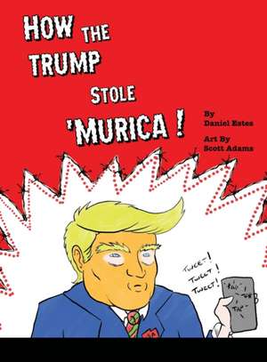 How The Trump Stole 'Murica de Daniel Estes