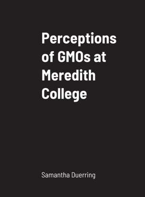 Perceptions of GMOs at Meredith College de Samantha Duerring