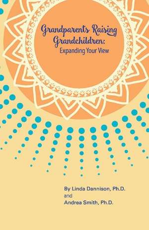 Grandparents Raising Grandchildren: Expanding Your View de Andrea Smith