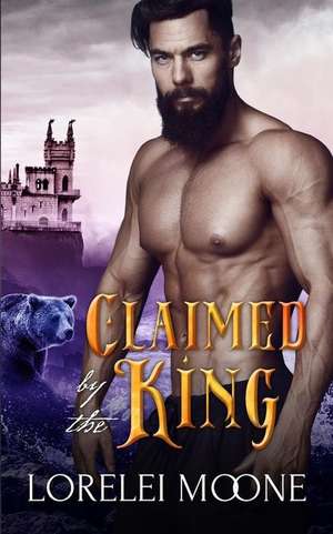 Claimed by the King: A Bbw Bear Shifter Fantasy Romance de Lorelei Moone