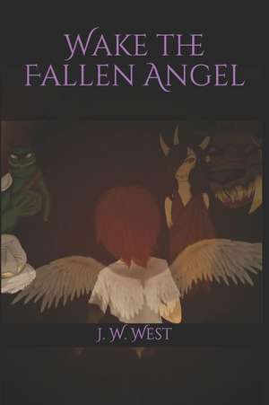 Wake the Fallen Angel: A Wicked Dreams Short Story de J. W. West