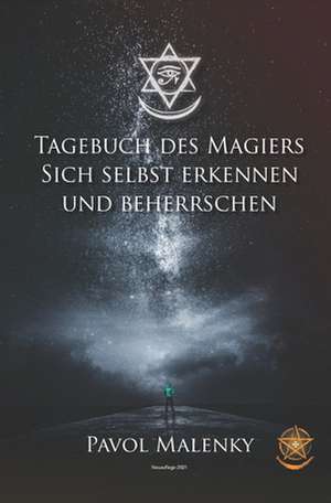 Tagebuch Des Magiers.: Sich Selbst Erkennen Und Beherrschen. de Pavol Malenky