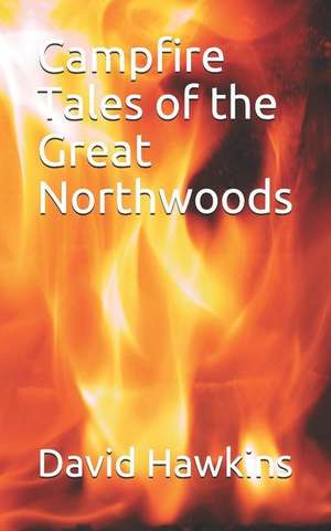 Campfire Tales of the Great Northwoods de David Hawkins