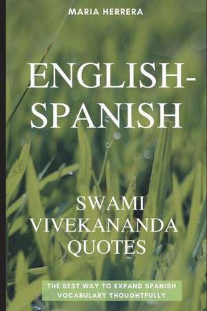 English-Spanish Swami Vivekananda Quotes - The Best Way to Expand Spanish Vocabulary Thoughtfully de Maria Herrera