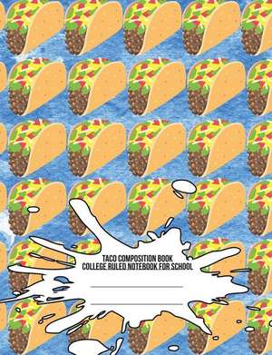 Taco Composition Book: College Ruled Notebook for School de Iphosphenes Journals