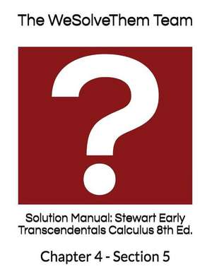 Solution Manual: Stewart Early Transcendentals Calculus 8th Ed.: Chapter 4 - Section 5 de The Wesolvethem Team