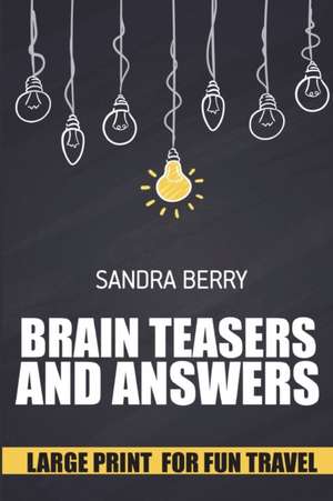 Brain Teasers and Answers: Linesweeper Puzzles - Large Print for Fun Travel de Sandra Berry