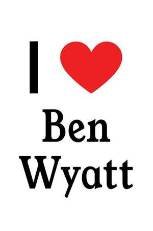 I Love Ben Wyatt: Ben Wyatt Designer Notebook de Perfect Papers