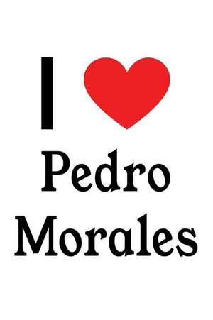 I Love Pedro Morales: Pedro Morales Designer Notebook de Perfect Papers