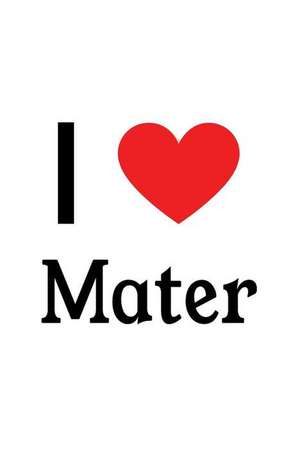 I Love Mater: Mater Designer Notebook de Perfect Papers