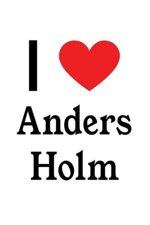 I Love Anders Holm: Anders Holm Designer Notebook de Perfect Papers