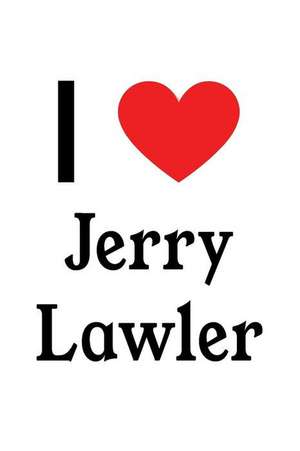 I Love Jerry Lawler: Jerry Lawler Designer Notebook de Perfect Papers