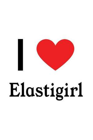 I Love Elastigirl: Elastigirl Designer Notebook de Perfect Papers