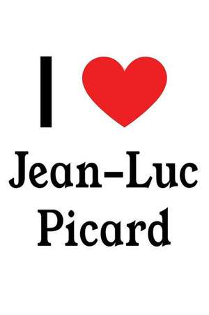 I Love Jean-Luc Picard: Jean-Luc Picard Designer Notebook de Perfect Papers