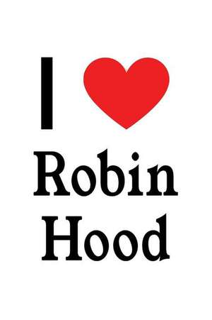 I Love Robin Hood: Robin Hood Designer Notebook de Perfect Papers