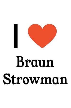 I Love Braun Strowman: Braun Strowman Designer Notebook de Perfect Papers