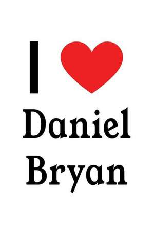 I Love Daniel Bryan: Daniel Bryan Designer Notebook de Perfect Papers