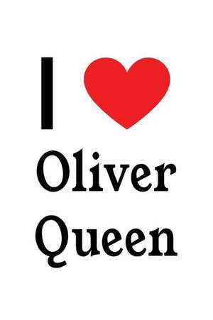 I Love Oliver Queen: Oliver Queen Designer Notebook de Perfect Papers