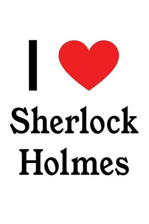 I Love Sherlock Holmes: Sherlock Holmes Designer Notebook de Perfect Papers