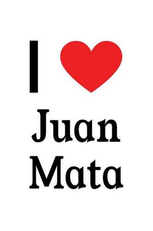 I Love Juan Mata: Juan Mata Designer Notebook de Perfect Papers