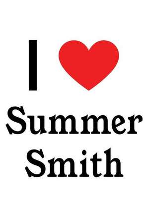 I Love Summer Smith: Summer Smith Designer Notebook de Perfect Papers