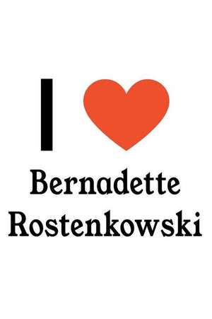 I Love Bernadette Rostenkowski: Bernadette Rostenkowski Designer Notebook de Perfect Papers