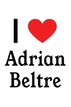 I Love Adrian Beltre: Adrian Beltre Designer Notebook de Perfect Papers