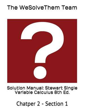 Solution Manual: Stewart Single Variable Calculus 8th Ed.: Chatper 2 - Section 1 de The Wesolvethem Team