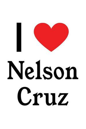 I Love Nelson Cruz: Nelson Cruz Designer Notebook de Perfect Papers