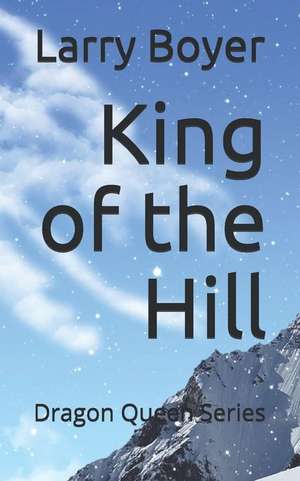 King of the Hill: Dragon Queen Series de Debbie Boyer