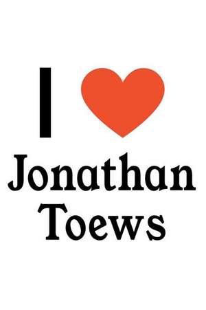 I Love Jonathan Toews: Jonathan Toews Designer Notebook de Perfect Papers