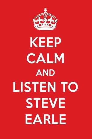 Keep Calm and Listen to Steve Earle: Steve Earle Designer Notebook de Perfect Papers