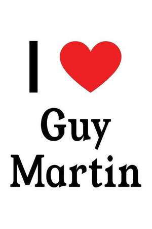 I Love Guy Martin: Guy Martin Designer Notebook de Perfect Papers