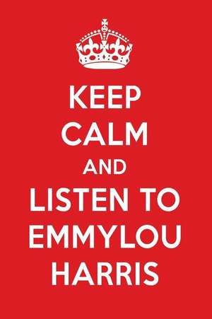 Keep Calm and Listen to Emmylou Harris: Emmylou Harris Designer Notebook de Perfect Papers