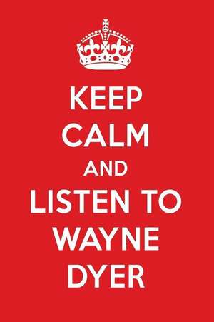 Keep Calm and Listen to Wayne Dyer: Wayne Dyer Designer Notebook de Perfect Papers