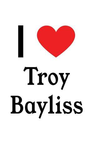 I Love Troy Bayliss: Troy Bayliss Designer Notebook de Perfect Papers