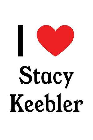 I Love Stacy Keebler: Stacy Keebler Designer Notebook de Perfect Papers