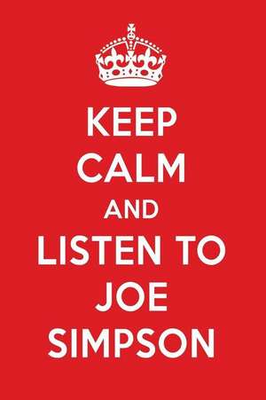 Keep Calm and Listen to Joe Simpson: Joe Simpson Designer Notebook de Papers