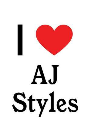 I Love Aj Styles: Aj Styles Designer Notebook de Perfect Papers