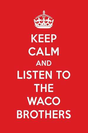 Keep Calm and Listen to the Waco Brothers: The Waco Brothers Designer Notebook de Perfect Papers