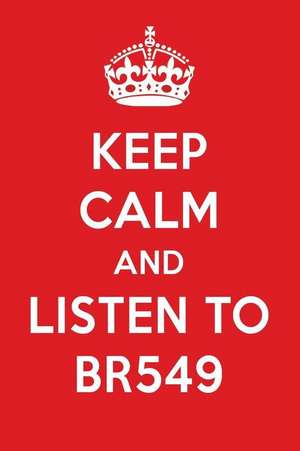 Keep Calm and Listen to Br549: Br549 Designer Notebook de Perfect Papers