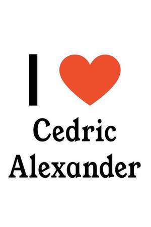 I Love Cedric Alexander: Cedric Alexander Designer Notebook de Perfect Papers