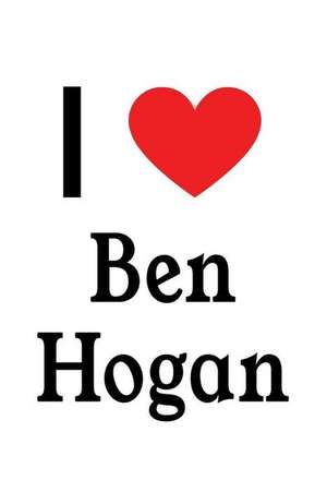 I Love Ben Hogan: Ben Hogan Designer Notebook de Perfect Papers