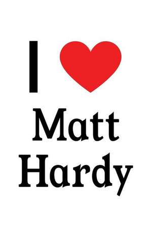 I Love Matt Hardy: Matt Hardy Designer Notebook de Perfect Papers