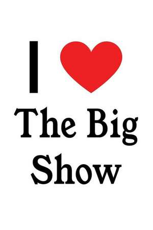 I Love the Big Show: The Big Show Designer Notebook de Perfect Papers