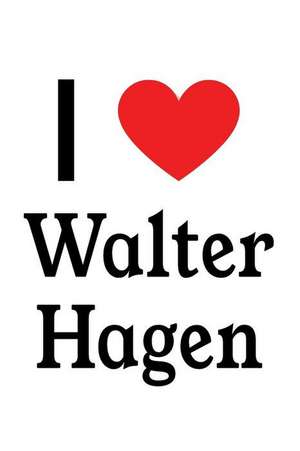 I Love Walter Hagen: Walter Hagen Designer Notebook de Perfect Papers