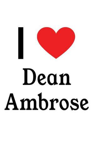 I Love Dean Ambrose: Dean Ambrose Designer Notebook de Perfect Papers